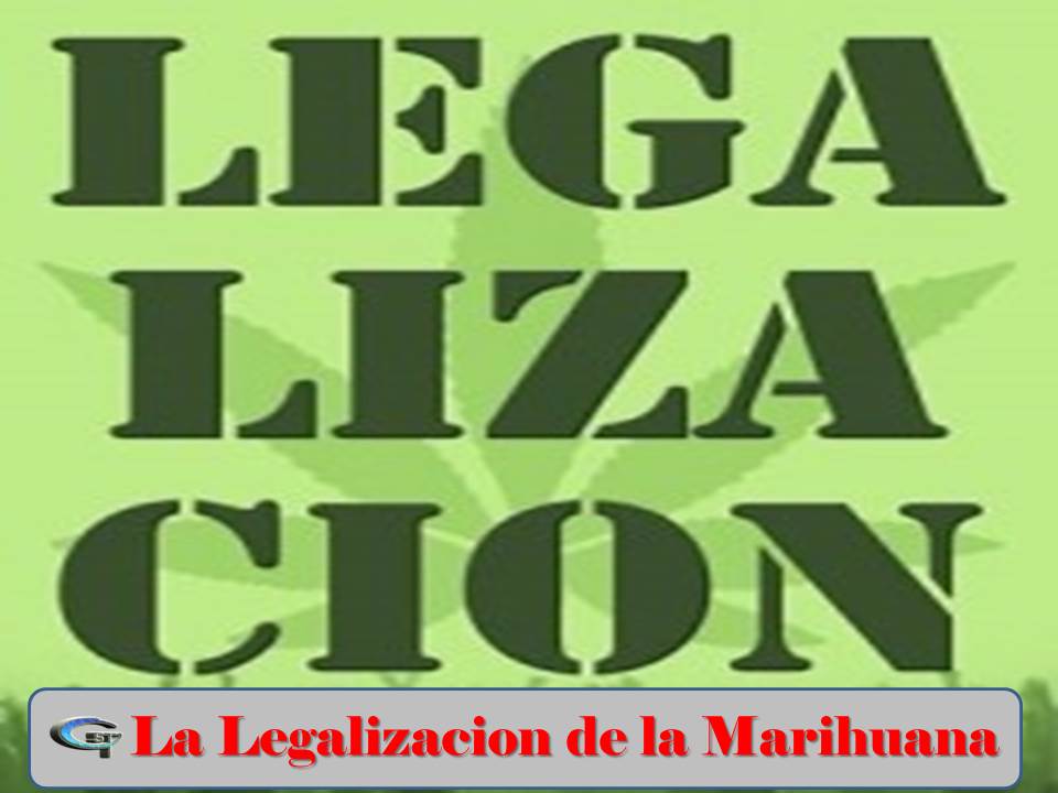 LA LEGALIZACIÓN DE LA MARIHUANA