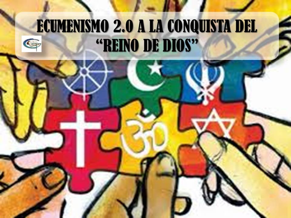 ECUMENISMO 2.0 A LA CONQUISTA DEL REINO DE DIOS
