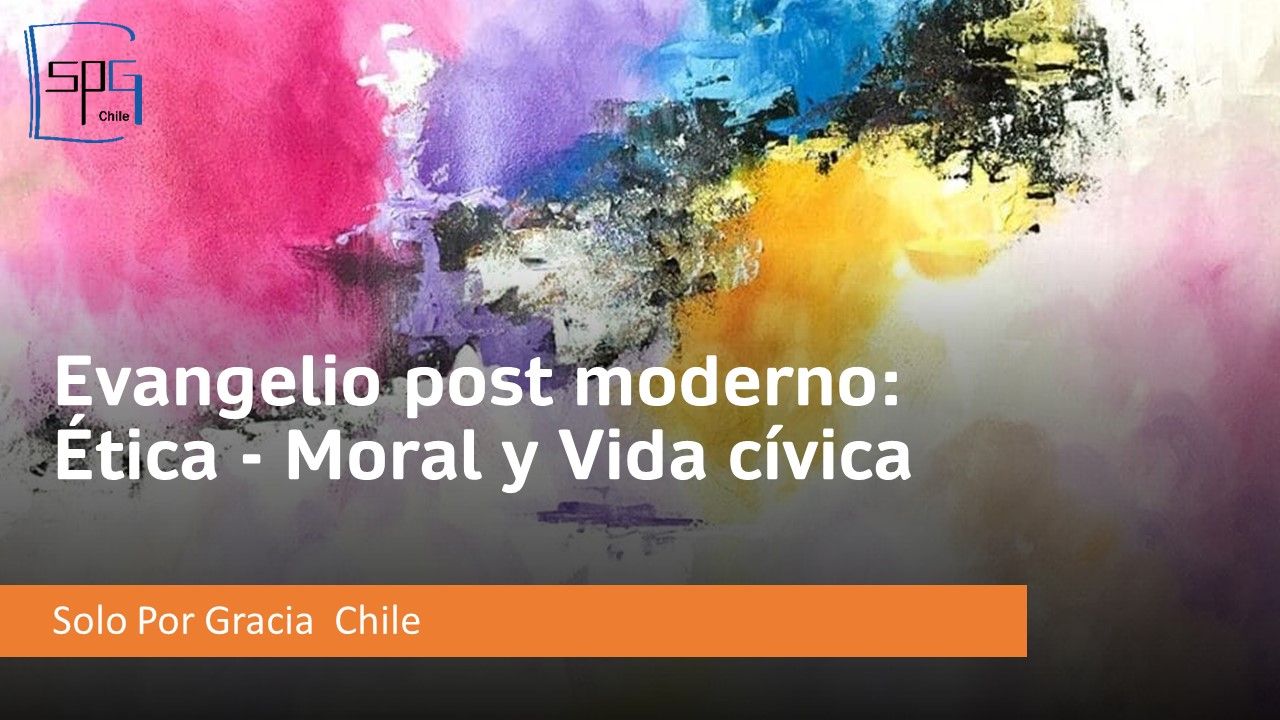 Evangelio post moderno: Ética – Moral y Vida cívica